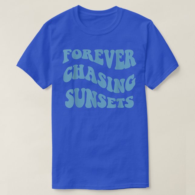 Camiseta Para sempre perseguir Pôrs do sol com tendências e (Frente do Design)