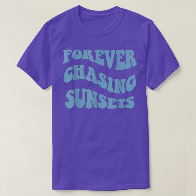 Camiseta Para sempre perseguir Pôrs do sol com tendências e (Frente do Design)