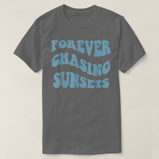 Camiseta Para sempre perseguir Pôrs do sol com tendências e (Frente do Design)