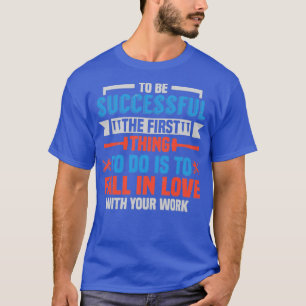 Camiseta Para ser bem-sucedido apaixone-se pelo seu trabalh