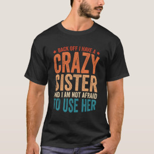 Camiseta Para Trás Tenho Uma Irmã Louca
