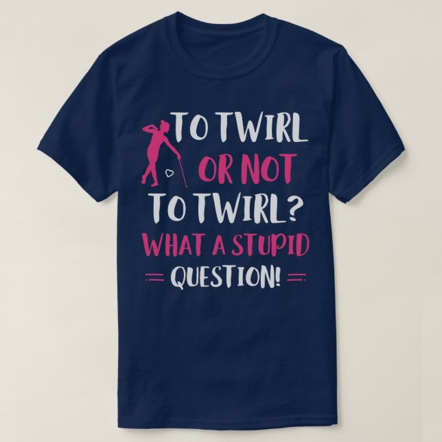 Camiseta Para Twirl ou Não para Twirl Majorette Baton Twi E (Frente do Design)