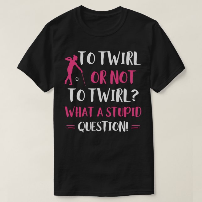 Camiseta Para Twirl ou Não para Twirl Majorette Baton Twi E (Frente do Design)