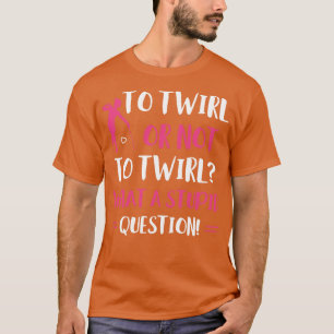 Camiseta Para Twirl ou Não para Twirl Majorette Baton Twi E