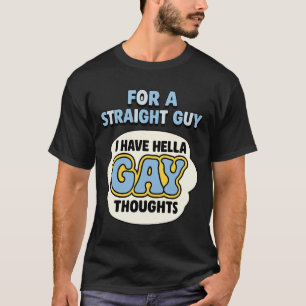 Camiseta Para um cara hétero, eu tenho umas vibes bem gays