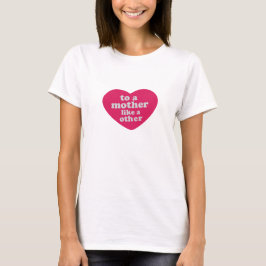Camiseta Para Uma Mãe Como Nenhum Outro Coração