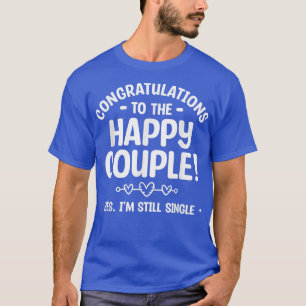 Camiseta Parabéns Para O Casal Feliz Sim Eu Ainda Estou