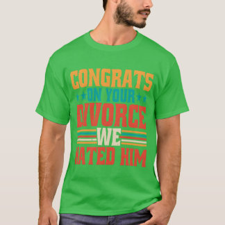 Camiseta Parabéns pelo seu Divórcio Nós O Odiamos