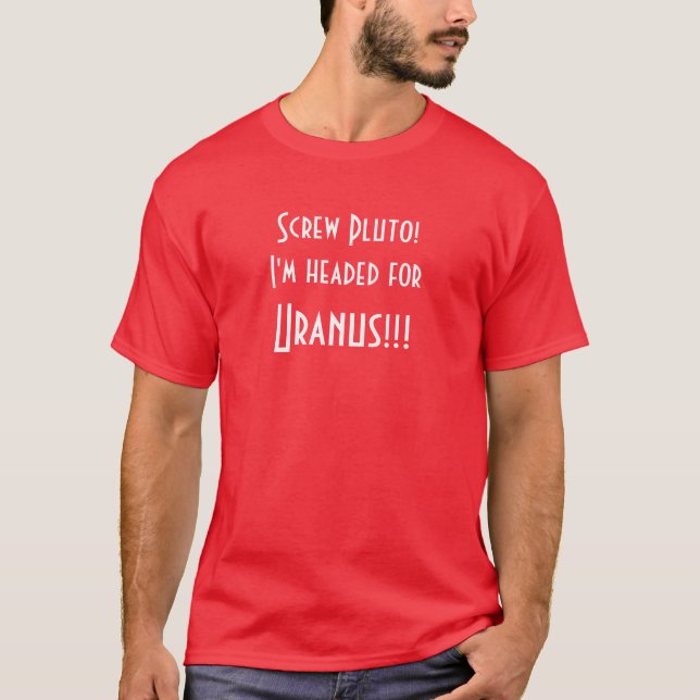 Camiseta Parafuso Pluto! Eu sou dirigido para Uranus!!! (Frente)