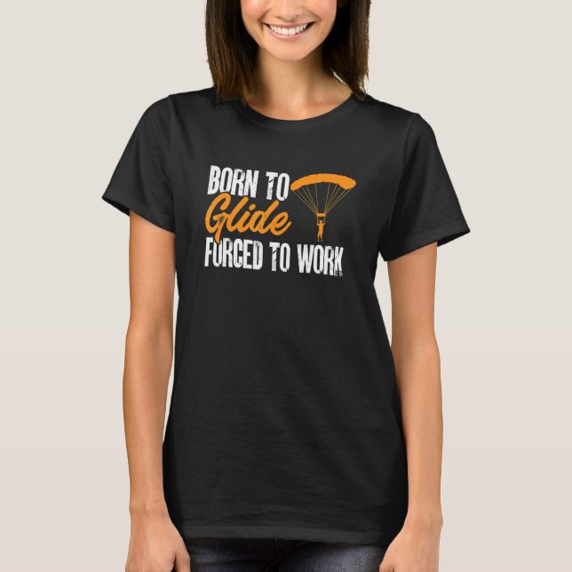 Camiseta Paragliding Paraglider Born to Glide Forced to Wor (Frente)