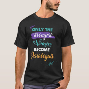 Camiseta Paralegais só as mulheres mais fortes se tornam pa