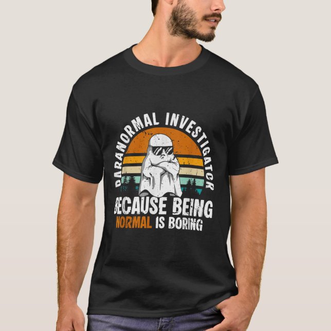 Camiseta Paranormal Investigator Because Being Normal Is Bo (Frente)