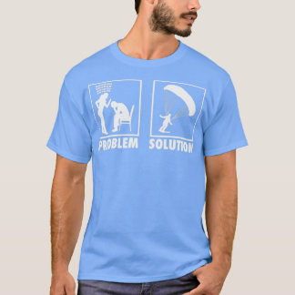 Camiseta Paraqueando o Skydiving Skydiver Statement Problem