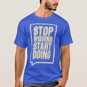 Camiseta Parar de Desejar Iniciar Fazendo Cota Motivacional