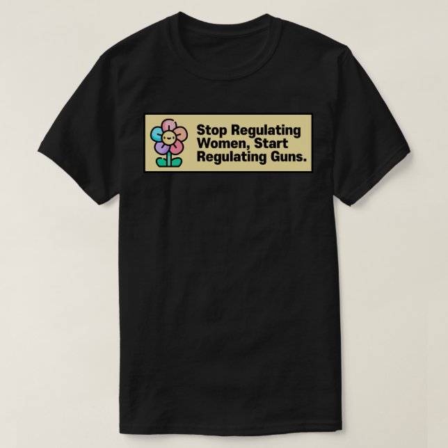 Camiseta Parar De Regulamentar As Mulheres Começam A Regula (Frente do Design)