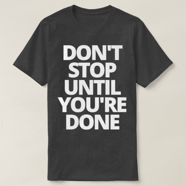 Camiseta Parar o Donx27t até terminar o seu trabalho (Frente do Design)