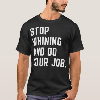 Camiseta Pare de choramingar e faça seu trabalho