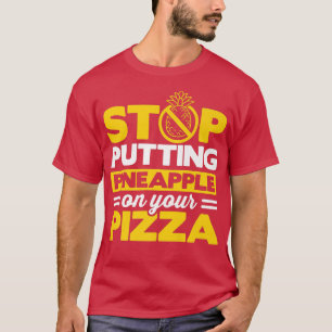 Camiseta Pare De Colocar Abacaxi Em Sua Pizza Comendo Itali