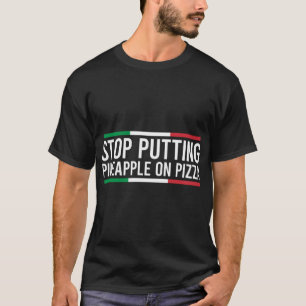 Camiseta Pare De Colocar Abacaxi Na Pizza Engraçado Italian