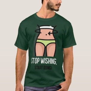 CAMISETA PARE DE DESEJAR COMEÇAR A FAZER 3