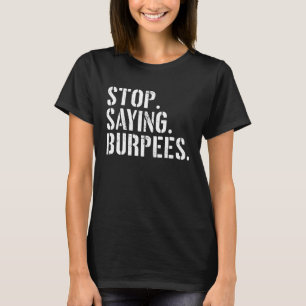 Camiseta Pare De Dizer Exercício De Burpees Dizendo Workout