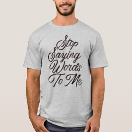 Camiseta Pare De Dizer Palavras Para Mim