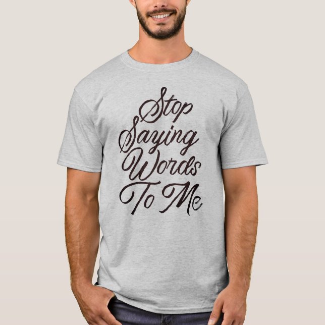 Camiseta Pare De Dizer Palavras Para Mim (Frente)