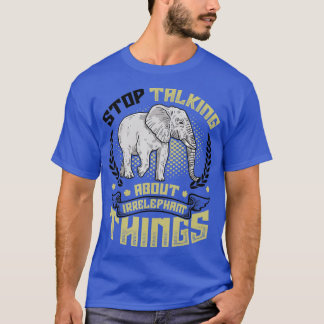 Camiseta Pare De Falar De Coisas Irreléficas Que Amar Elefã