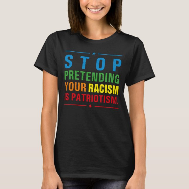 Camiseta Pare de fingir que o seu racismo é um patriotismo  (Frente)