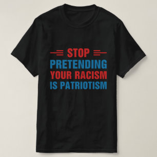 Camiseta Pare de Fingir que Seu Racismo é Patriotismo