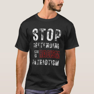 Camiseta Pare De Impedir Que O Seu Racismo Seja Patriotismo