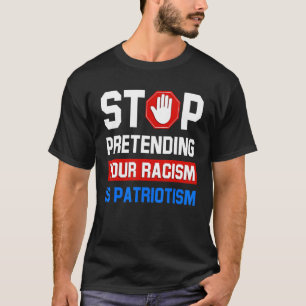 Camiseta Pare De Impedir Que O Seu Racismo Seja Patriotismo