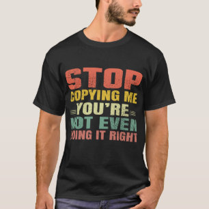 Camiseta Pare de me copiar, você não está fazendo direito
