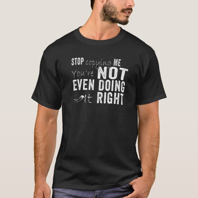 Camiseta Pare de me copiar, você não está fazendo direito 1 (Frente)