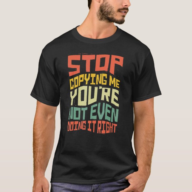 Camiseta Pare de me copiar, você não está fazendo isso no s (Frente)
