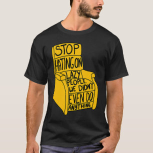 Camiseta Pare de Odiar as Pessoas Preguiçosas Cadeira Recli