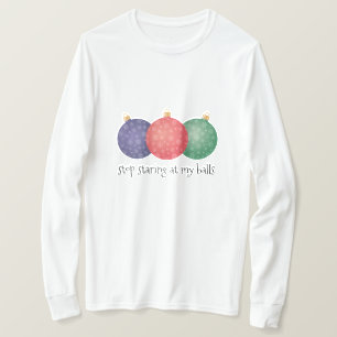 Camiseta pare de olhar fixamente em minhas bolas do Natal