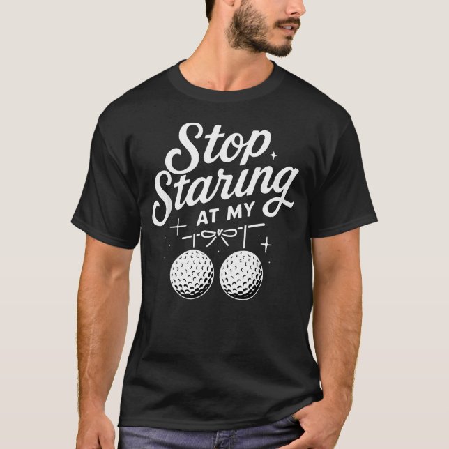 Camiseta Pare de olhar para as minhas bolas de golfe engraç (Frente)