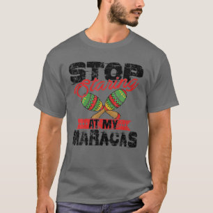 Camiseta Pare De Olhar Para Minha Maracas Engraçada Dizendo