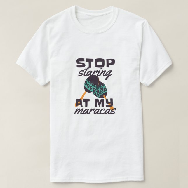 Camiseta Pare de olhar para minhas maracas  (Frente do Design)