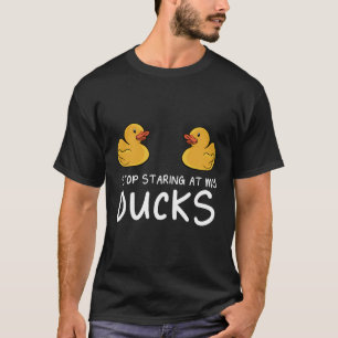 Camiseta Pare De Olhar Para Os Meus Patos De Borracha Que D