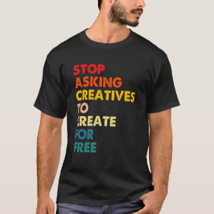 Camiseta Pare de Pedir que Criativos Criem de Graça