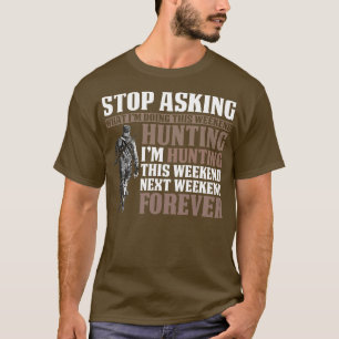 Camiseta Pare De Pedir Que Eu Caça Para Sempre