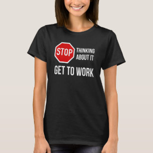 Camiseta Pare de Pensar Nisso Vá Trabalhar  Sinal de Parada