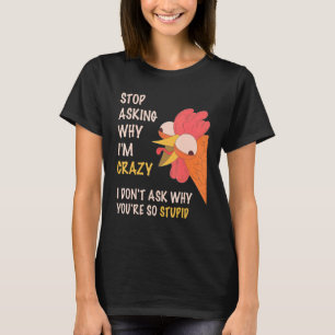 Camiseta Pare de perguntar por que estou louca Eu não pergu