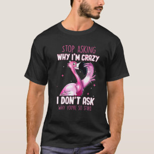 Camiseta Pare De Perguntar Por Que Estou Louco Por Que Voc