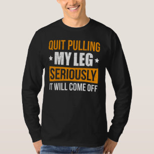 Camiseta Pare de Puxar Minha Perna Seriamente Ela Vai Cair