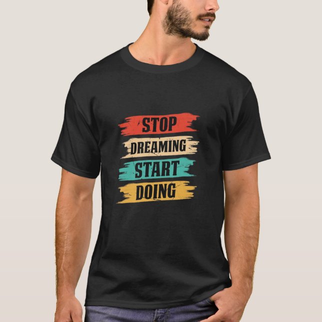 Camiseta Pare de Sonhar, Comece a Fazer  (Frente)