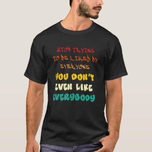 Camiseta pare de tentar ser gostado por todos