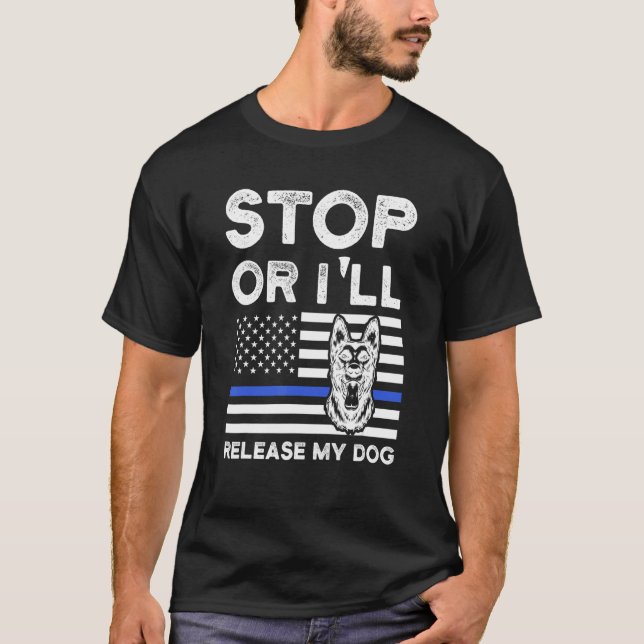 Camiseta Pare ou eu vou soltar meu cão de polícia de cachor (Frente)